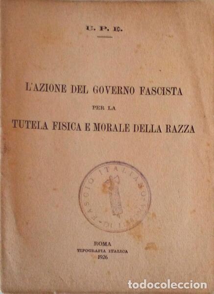 Old books: AZIONE (L&#39;) DEL GOVERNO FASCISTA PER LA TUTELA FISICA E MORALE DELLA RAZZA.