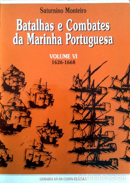 Livros antigos: SATURNINO MONTEIRO. (Armando da Silva) - BATALHAS E COMBATES DA MARINHA PORTUGUESA, VOLUME VI:1626-1