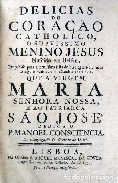 Livros antigos: CONSCI&Ecirc;NCIA, P. Manuel da. - DELICIAS DO CORA&Ccedil;&Atilde;O CATHOLICO, O SUAVISSIMO MENINO JESUS