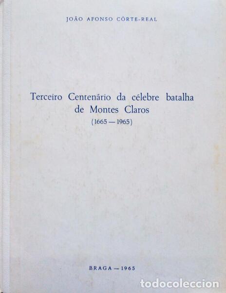 Libri antichi: C&Otilde;RTE-REAL. (Jo&atilde;o Afonso) - TERCEIRO CENTEN&Aacute;RIO DA C&Eacute;LEBRE BATALHA DE MONTES CLAROS. (1665-1965).