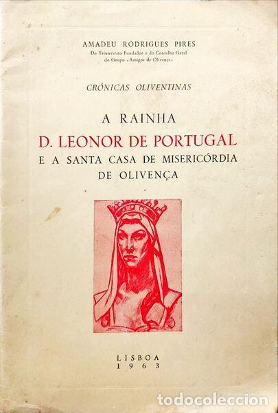 Livres anciens: RODRIGUES PIRES. (Amadeu) - A RAINHA D. LEONOR DE PORTUGAL E A SANTA CASA DE MISERIC&Oacute;RDIA DE OLIVEN&Ccedil;
