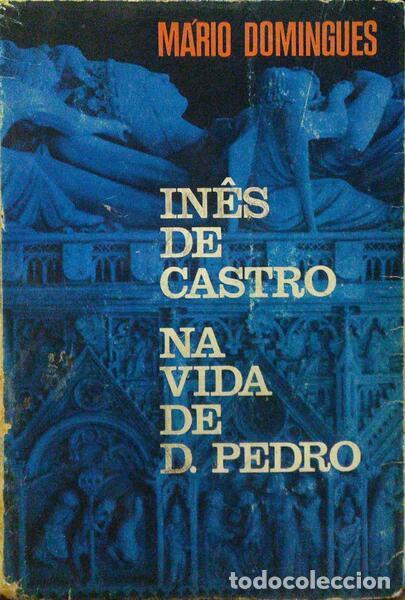 Livres anciens: DOMINGUES. (M&aacute;rio) - IN&Ecirc;S DE CASTRO NA VIDA DE D. PEDRO. [3.&ordf; EDI&Ccedil;&Atilde;O]