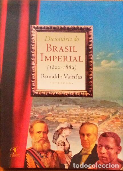 Old books: VAINFAS. (Ronaldo) e outros. - DICION&Aacute;RIO DO BRASIL IMPERIAL 1822-1889.