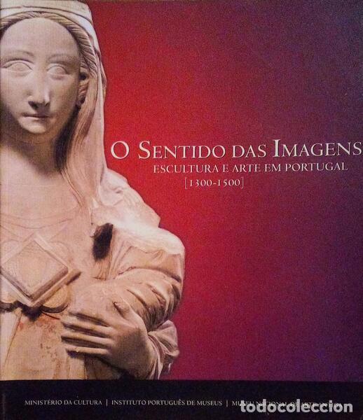 Livros antigos: BAQUERO MORENO. (Humberto) e outros. - O SENTIDO DAS IMAGENS: ESCULTURA E ARTE EM PORTUGAL [1300-150