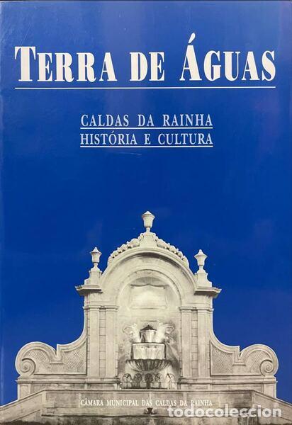 Antiquarische B&uuml;cher: RODRIGUES. (Lu&iacute;s Nuno), M&aacute;rio Tavares e Jo&atilde;o B. Serra. - TERRA DE &Aacute;GUAS: CALDAS DA RAINHA, HIST&Oacute;RIA