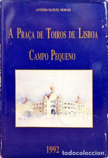 Antiquarische B&uuml;cher: MORAIS. (Ant&oacute;nio Manuel) - A PRA&Ccedil;A DE TOIROS DE LISBOA (CAMPO PEQUENO).