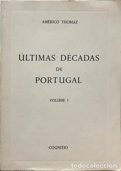 Libros antiguos: THOM&Aacute;S. (Am&eacute;rico) - &Uacute;LTIMAS D&Eacute;CADAS DE PORTUGAL