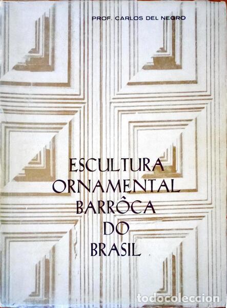 Libros antiguos: DEL NEGRO. (Carlos) - ESCULTURA ORNAMENTAL BARR&Ocirc;CA DO BRASIL.