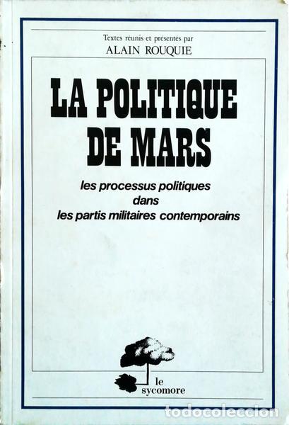 Libros antiguos: ROUQUIE. (Alain) - LA POLITIQUE DE MARS: LES PROCESSUS POLITIQUES DANS LES PARTIS MILITAIRES CONTEMP