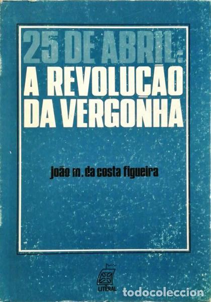 Antiquarische B&uuml;cher: COSTA FIGUEIRA. (Jo&atilde;o M. da) - 25 DE ABRIL: A REVOLU&Ccedil;&Atilde;O DA VERGONHA.