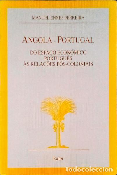 Old books: ENNES FERREIRA. (Manuel) - ANGOLA-PORTUGAL. DO ESPA&Ccedil;O ECON&Oacute;MICO PORTUGU&Ecirc;S &Agrave;S RELA&Ccedil;&Otilde;ES P&Oacute;S-COLONIAIS.