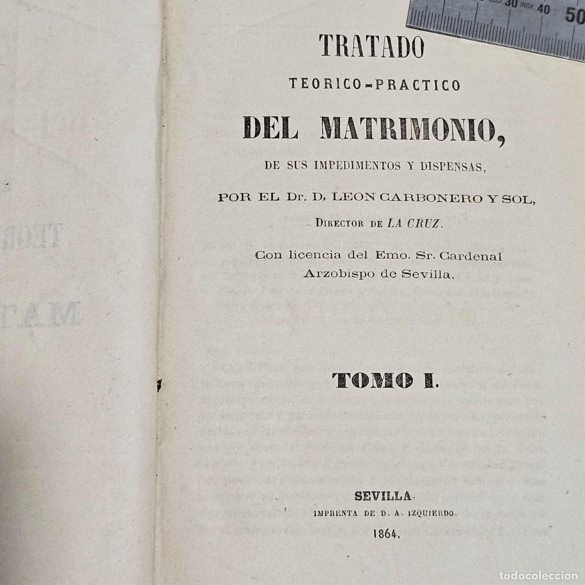 Antiquarische B&uuml;cher: 1864-TRATADO TE&Oacute;RICO PR&Aacute;CTICO DEL MATRIMONIO DE SUS IMPEDIMENTOS Y DISPENSAS-LE&Oacute;N CARBONERO Y SOL-2T
