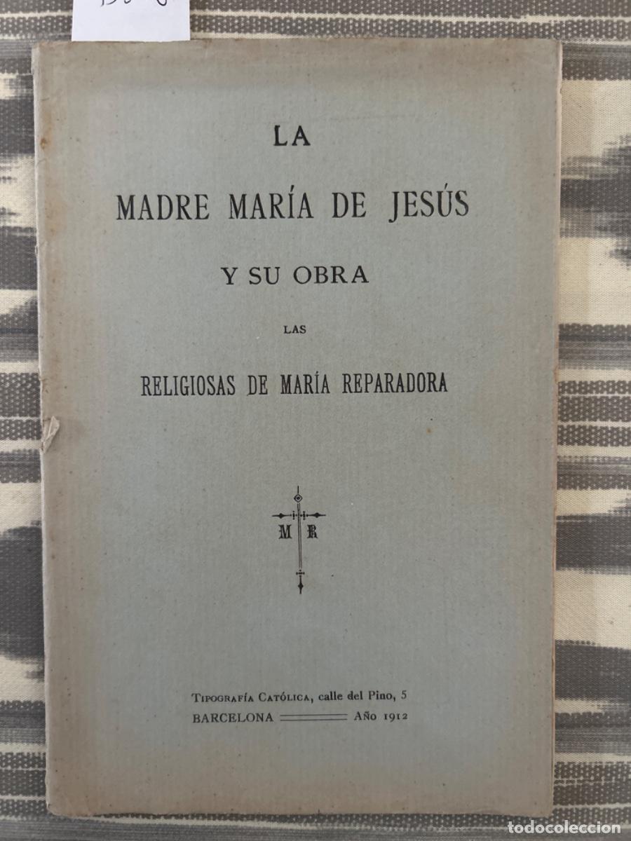 Livres anciens: LA MADRE MARIA DE JESUS Y SU OBRA, RELIGIOSAS DE MARIA REPARADORA, 1912