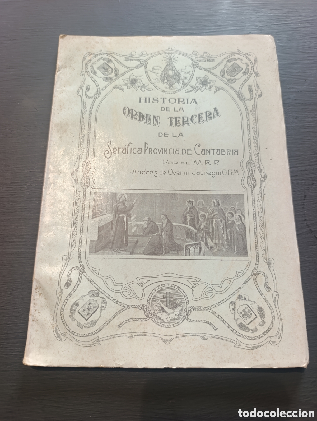 Antiquarische B&uuml;cher: HISTORIA DE LA ORDEN TERCERA DE LA Ser&aacute;fica PROVINCIA DE Cantabria. Andr&eacute;s de Ocerin Ja&uuml;regui. 1928