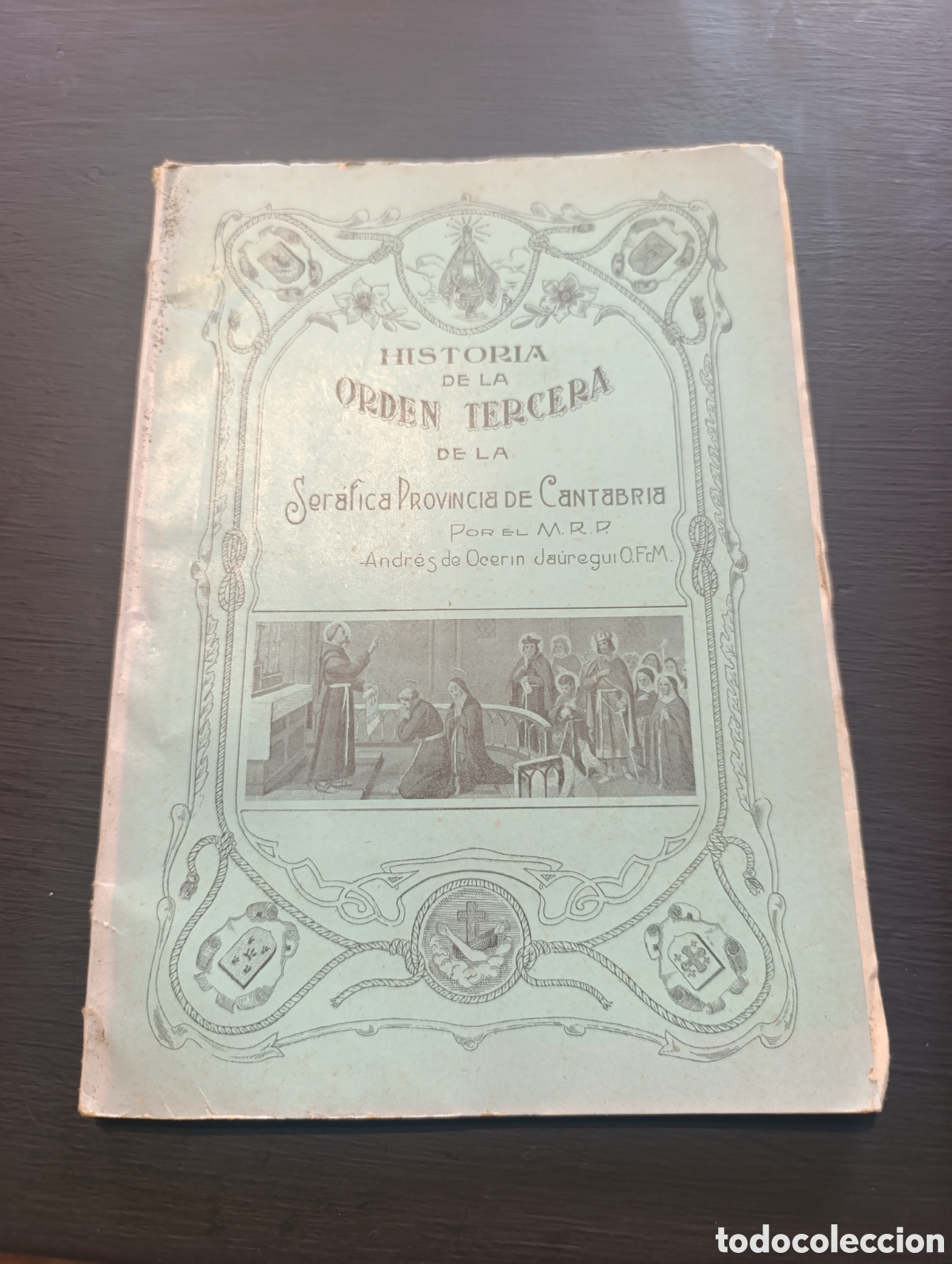 Antiquarische B&uuml;cher: HISTORIA DE LA ORDEN TERCERA DE LA Ser&aacute;fica PROVINCIA DE Cantabria. Andr&eacute;s de Ocerin Ja&uuml;regui. 1928