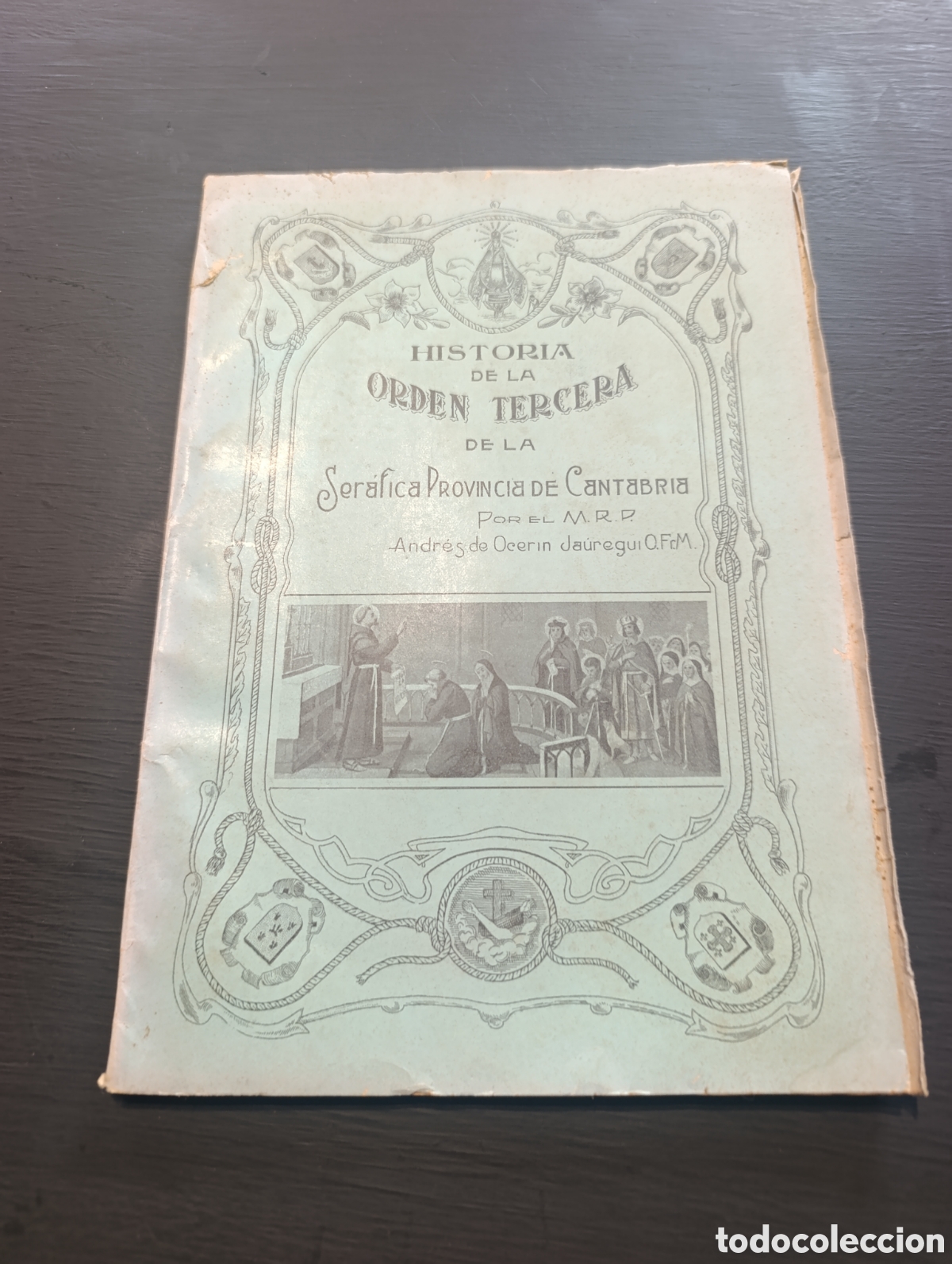 Antiquarische B&uuml;cher: HISTORIA DE LA ORDEN TERCERA DE LA Ser&aacute;fica PROVINCIA DE Cantabria. Andr&eacute;s de Ocerin Ja&uuml;regui. 1928