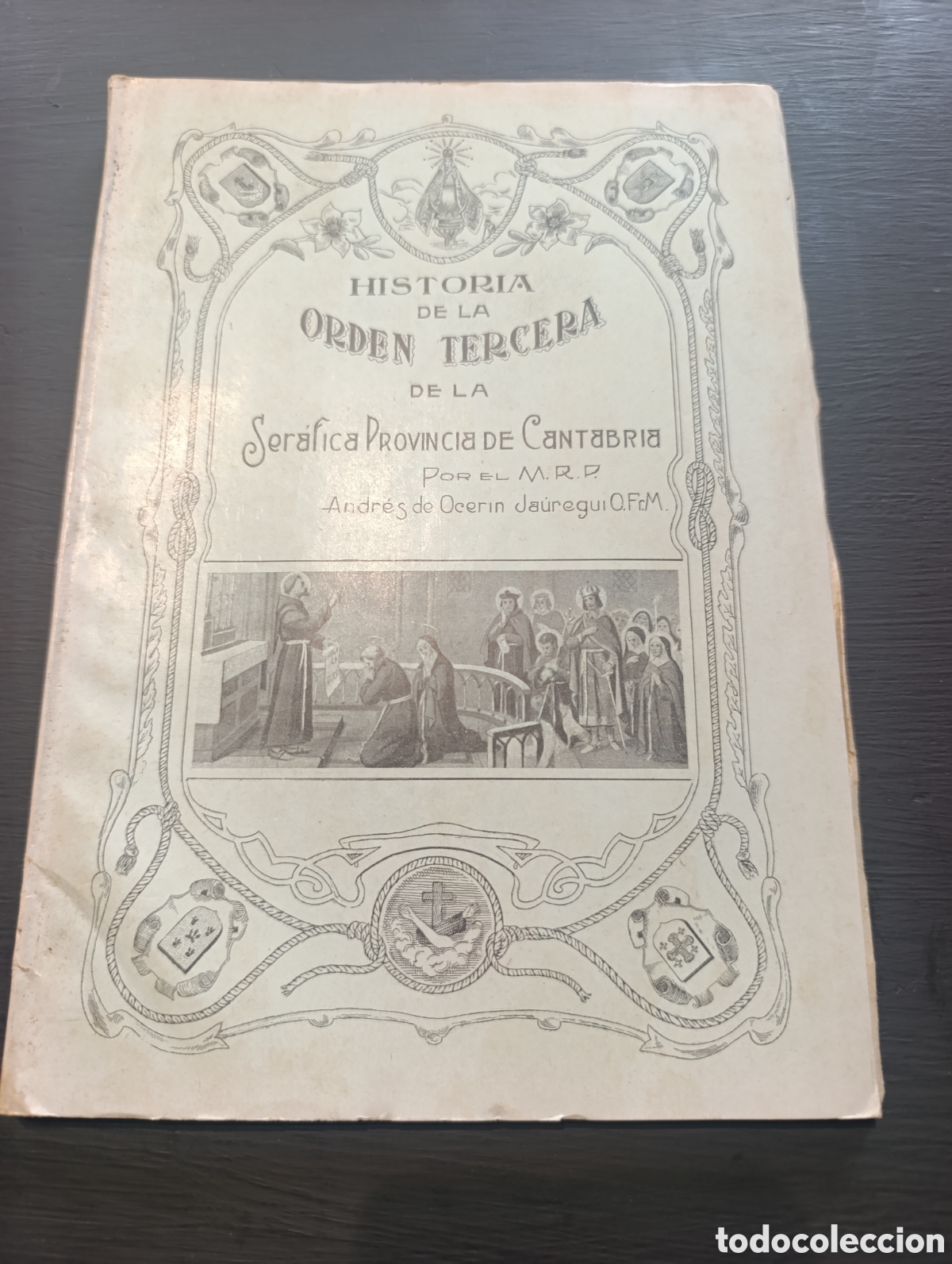 Antiquarische B&uuml;cher: HISTORIA DE LA ORDEN TERCERA DE LA Ser&aacute;fica PROVINCIA DE Cantabria. Andr&eacute;s de Ocerin Ja&uuml;regui. 1928