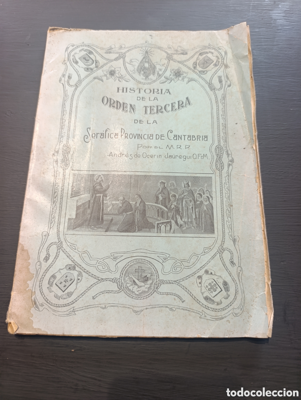 Antiquarische B&uuml;cher: HISTORIA DE LA ORDEN TERCERA DE LA Ser&aacute;fica PROVINCIA DE Cantabria. Andr&eacute;s de Ocerin Ja&uuml;regui. 1928