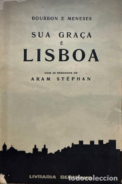 Libros antiguos: BOURBON E MENESES. (Afonso) - SUA GRA&Ccedil;A &Eacute; LISBOA. - Foto 1