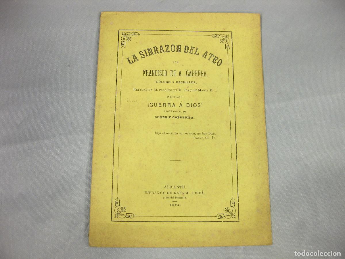 Libros antiguos: LA SINRAZON DEL ATEO POR FRANCISCO DE A. CABRERA FIRMADO POR EL AUTOR. ALICANTE 1874