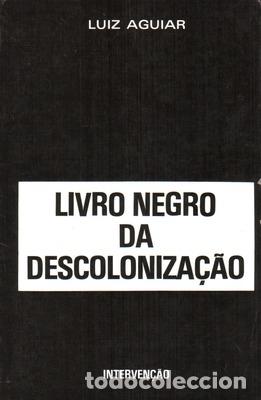 Libros antiguos: AGUIAR. (Luiz) - LIVRO NEGRO DA DESCOLONIZA&Ccedil;&Atilde;O.