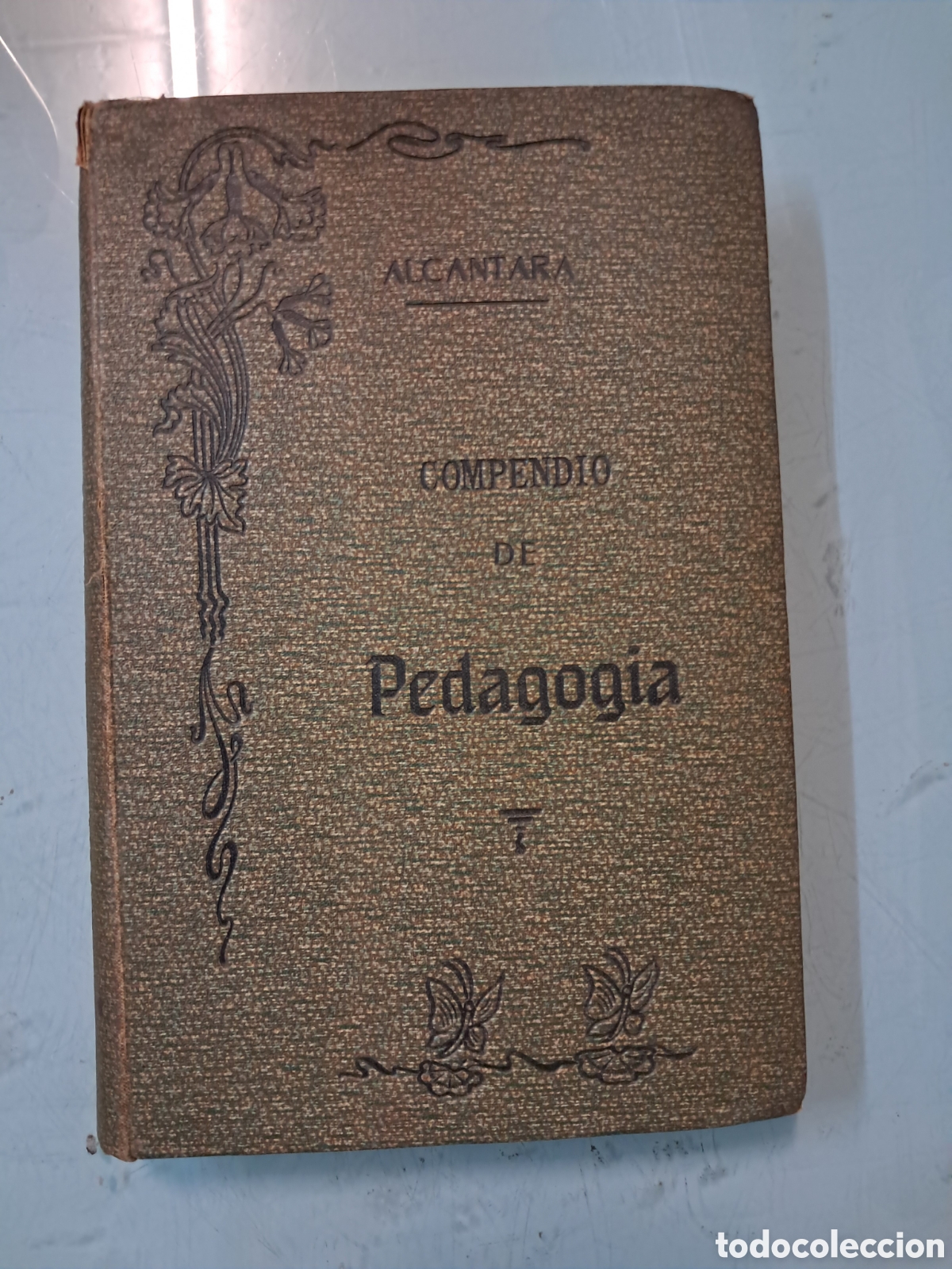 Libros antiguos: Pedro Alc&aacute;ntara Garc&iacute;a,Compendio de pedagog&iacute;a te&oacute;rico pr&aacute;ctica ,4 ed, 1909