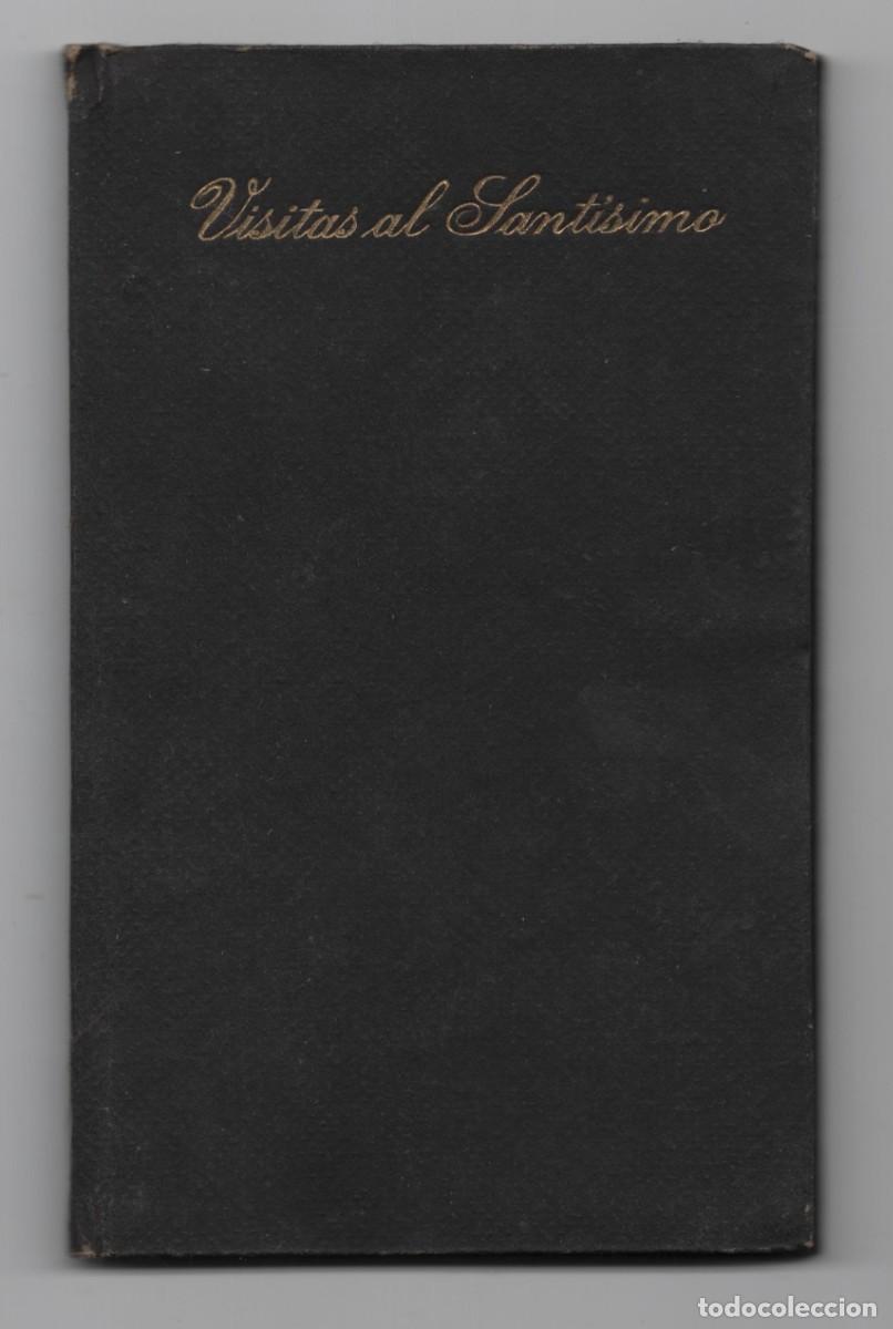 Libros antiguos: VISITAS AL SANTISIMO SACRAMENTO Y A MARIA SANTISIMA POR SANALFONSO MARIA DE LIGORIO MADRID 1934