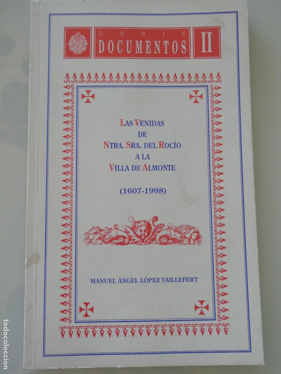 Libros antiguos: LIBRO RELIGIOSO. LAS VENIDAS DE NUESTRA SE&Ntilde;ORA DEL ROC&Iacute;O A LA VILLA DE ALMONTE 1607 1998. 118P 480GR