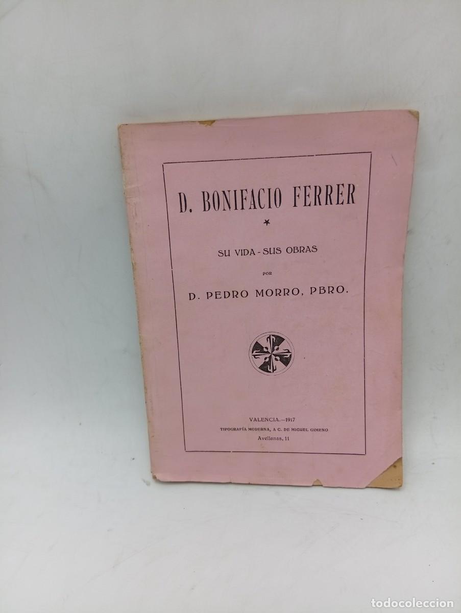 Libros antiguos: D. BONIFACIO FERRER. S VIDA-SUS OBRAS. D. PEDRO MORRO, PBRO. VALENCIA, 1917. PAGS : 133.