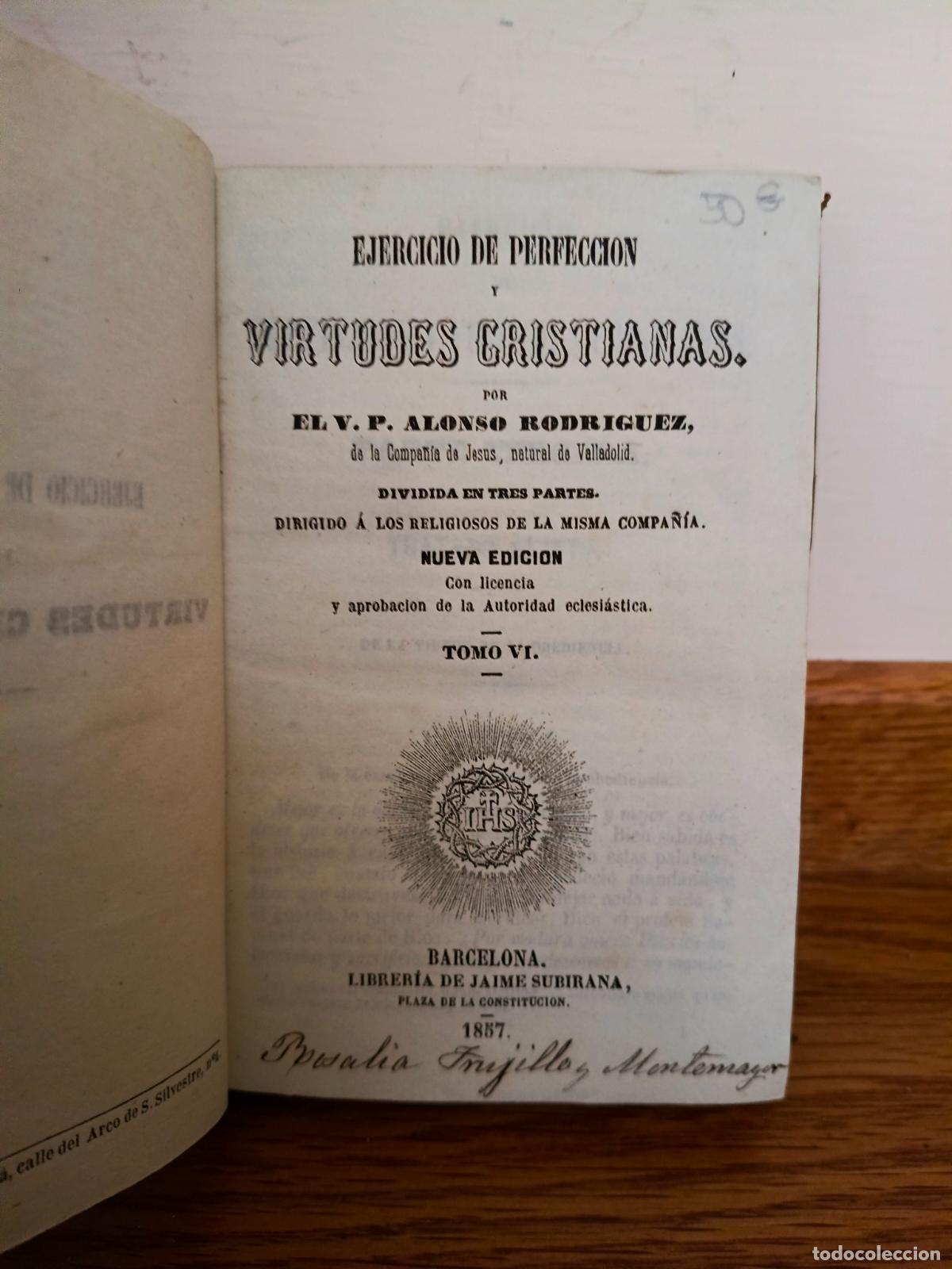 Libros antiguos: EJERCICIO DE PERFECCION Y VIRTUDES CRISTIANAS POR EL V.P. ALONSO RODRIGUEZ. TOMO VI, A&Ntilde;O 1857
