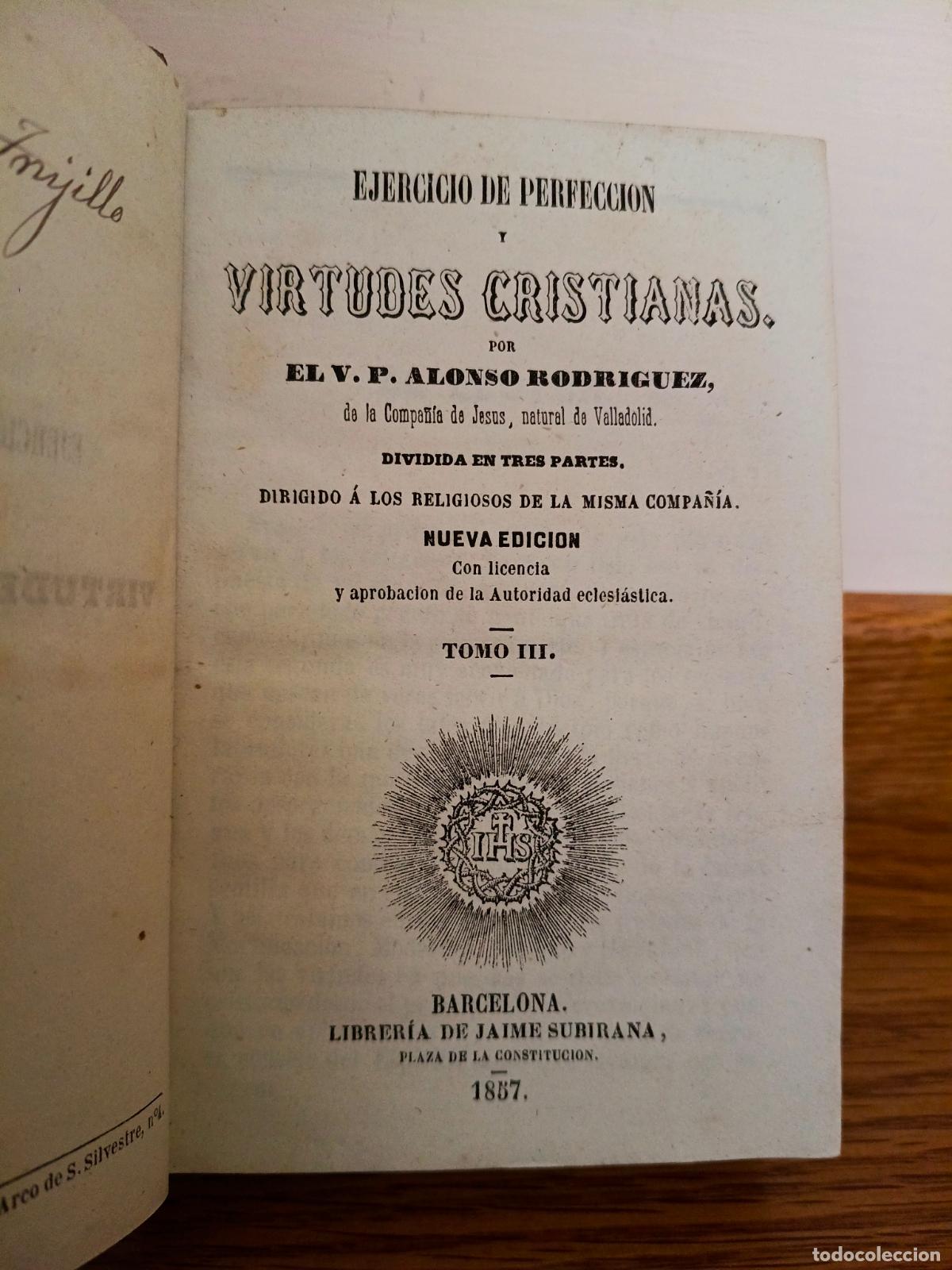 Libros antiguos: EJERCICIO DE PERFECCION Y VIRTUDES CRISTIANAS POR EL V.P. ALONSO RODRIGUEZ. TOMO III, A&Ntilde;O 1857