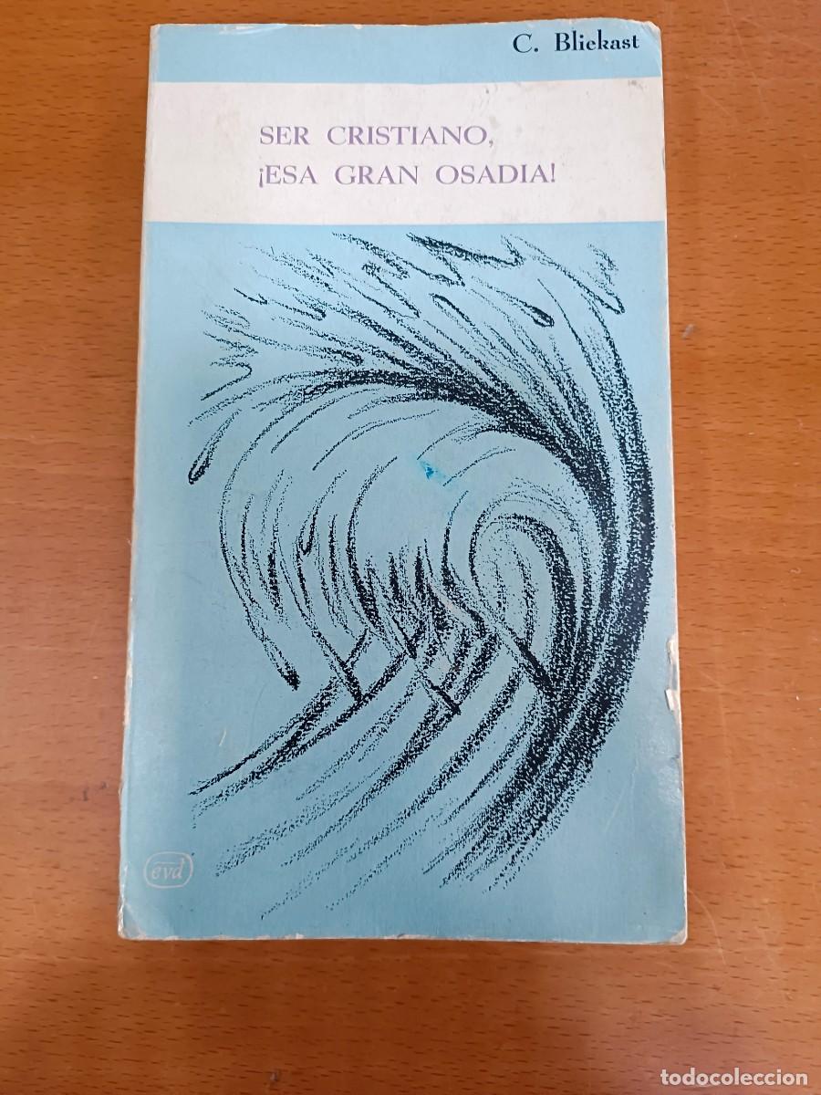 Libros antiguos: SER CRISTIANO &iexcl;ESA GRAN OSADIA! * C. BLIEKAST * 2&ordm; EDICION 1964