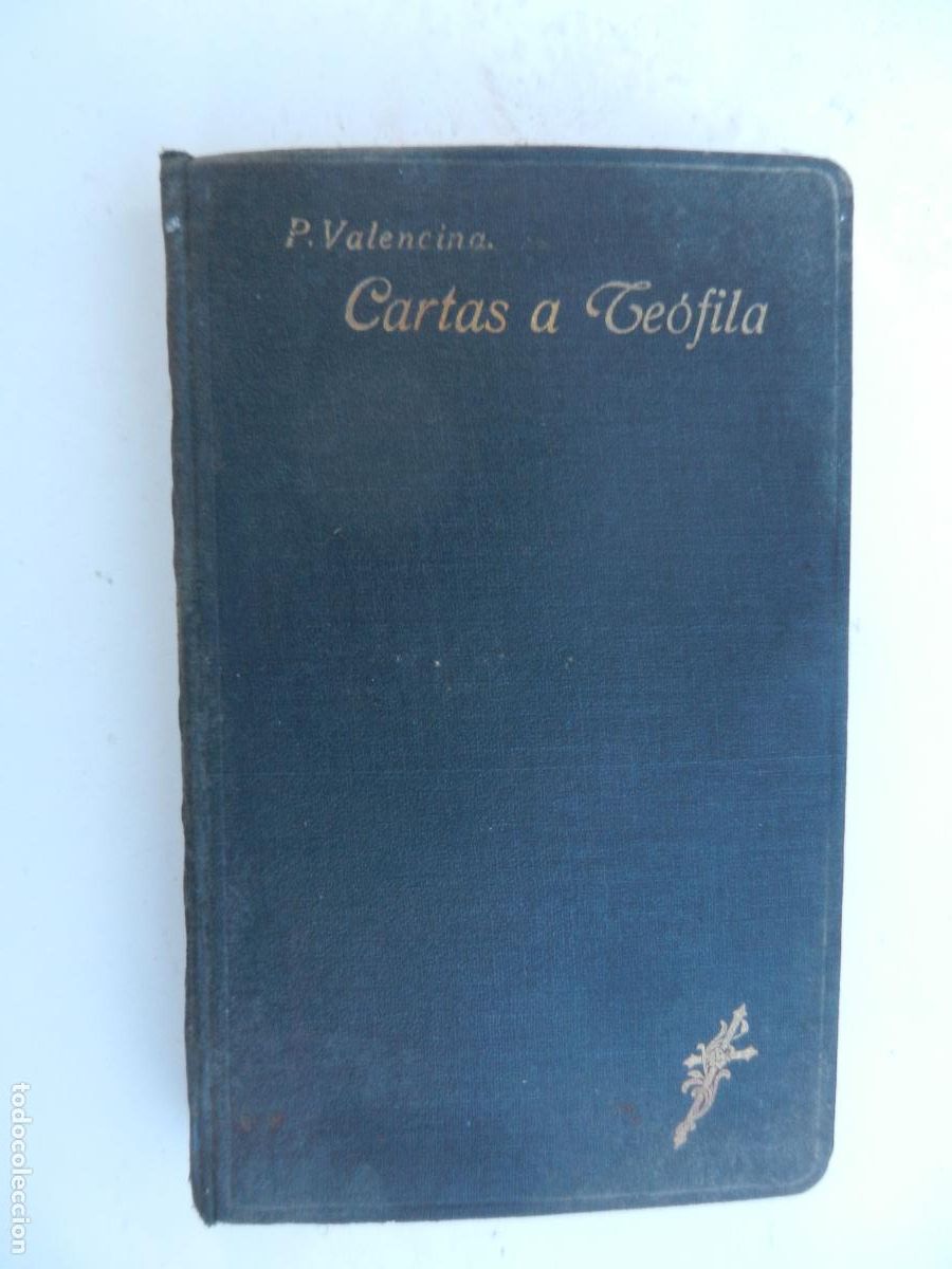 Libros antiguos: LA VIDA ESPIRITUAL O CARTAS A TE&Oacute;FILA - P. AMBROSIO DE VALENCINA-IMPRENTA DE LA DIVINA PASTORA 1920.