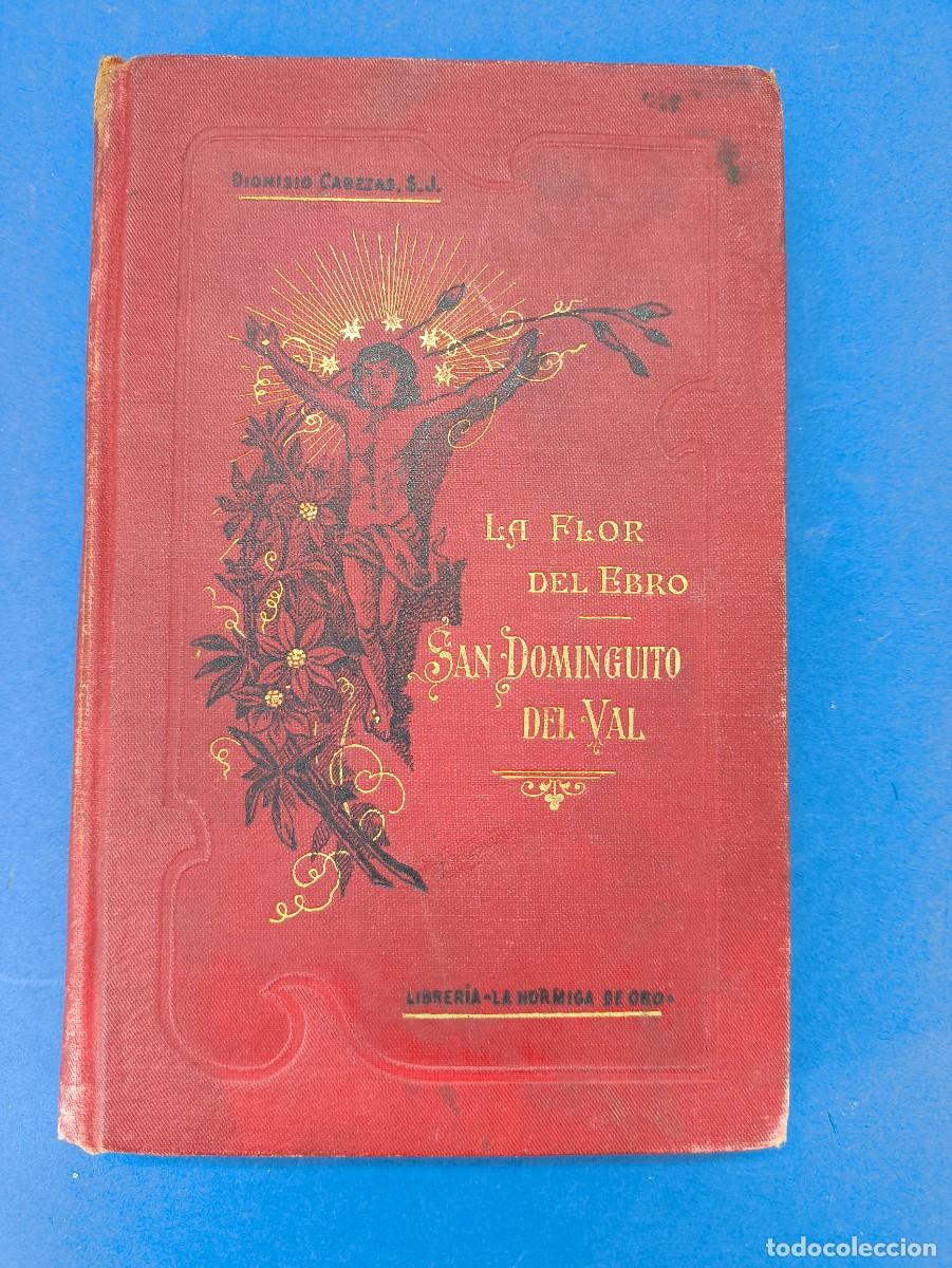 Libros antiguos: LA FLOR DEL EBRO / SAN DOMINGUITO DE VAL / 1907. LIBRERIA ''LA HORMIGA DE ORO''