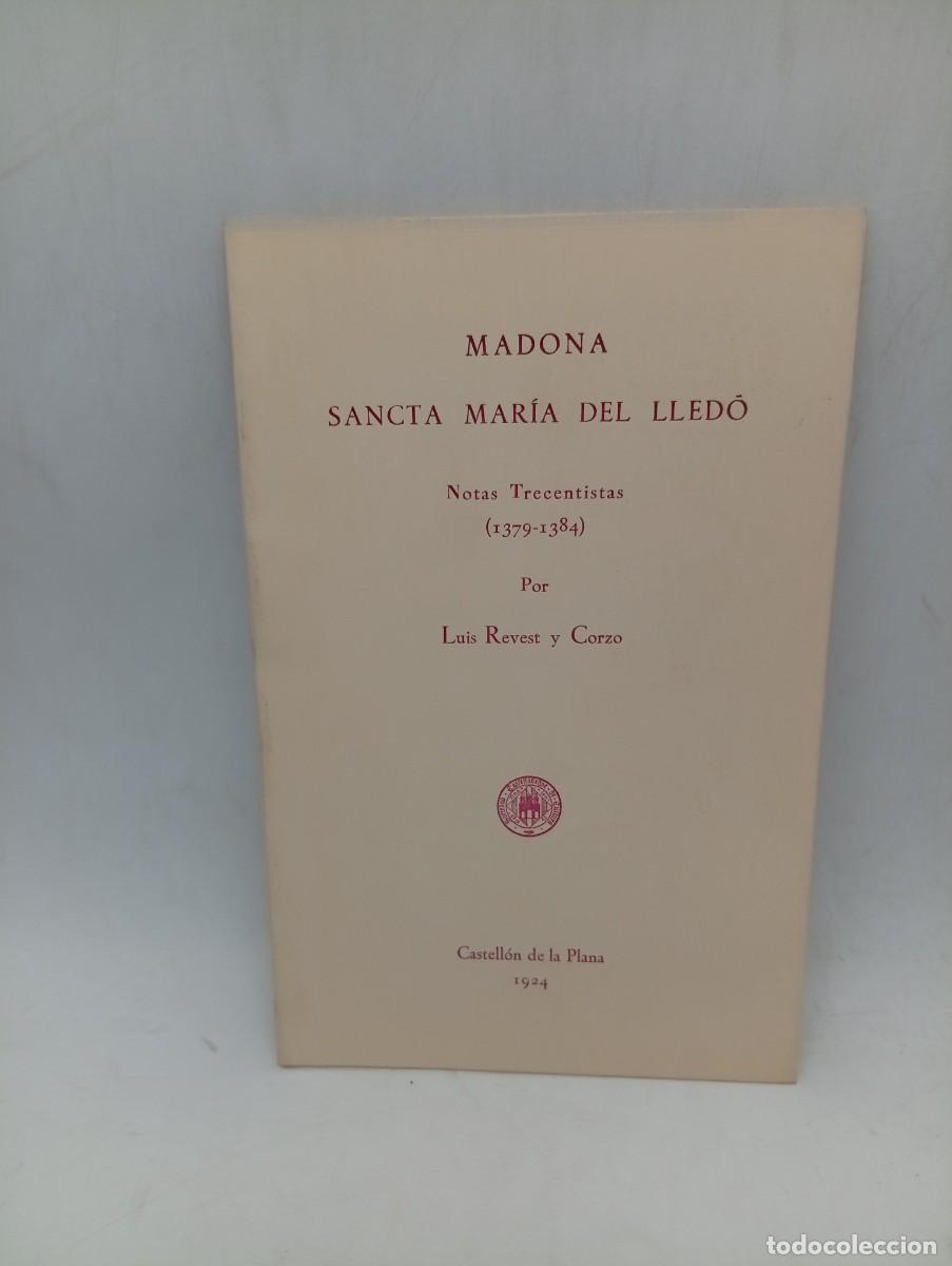 Libros antiguos: MADONA SANCTA MARIA DEL LLEDO. NOTAS TRECENTISTAS 1379-1384. LUIS REVST Y CROZO. 1924. PAGS : 30.