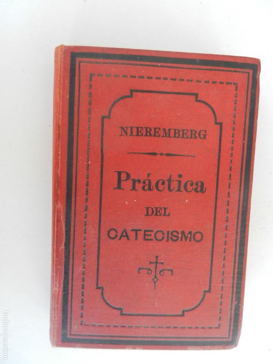 Libros antiguos: PR&Aacute;CTICA DEL CATECISMO ROMANO Y DOCTRINA CRISTIANA-JUAN E. NIEREMBERG- AGUADO-MADRID 1883.