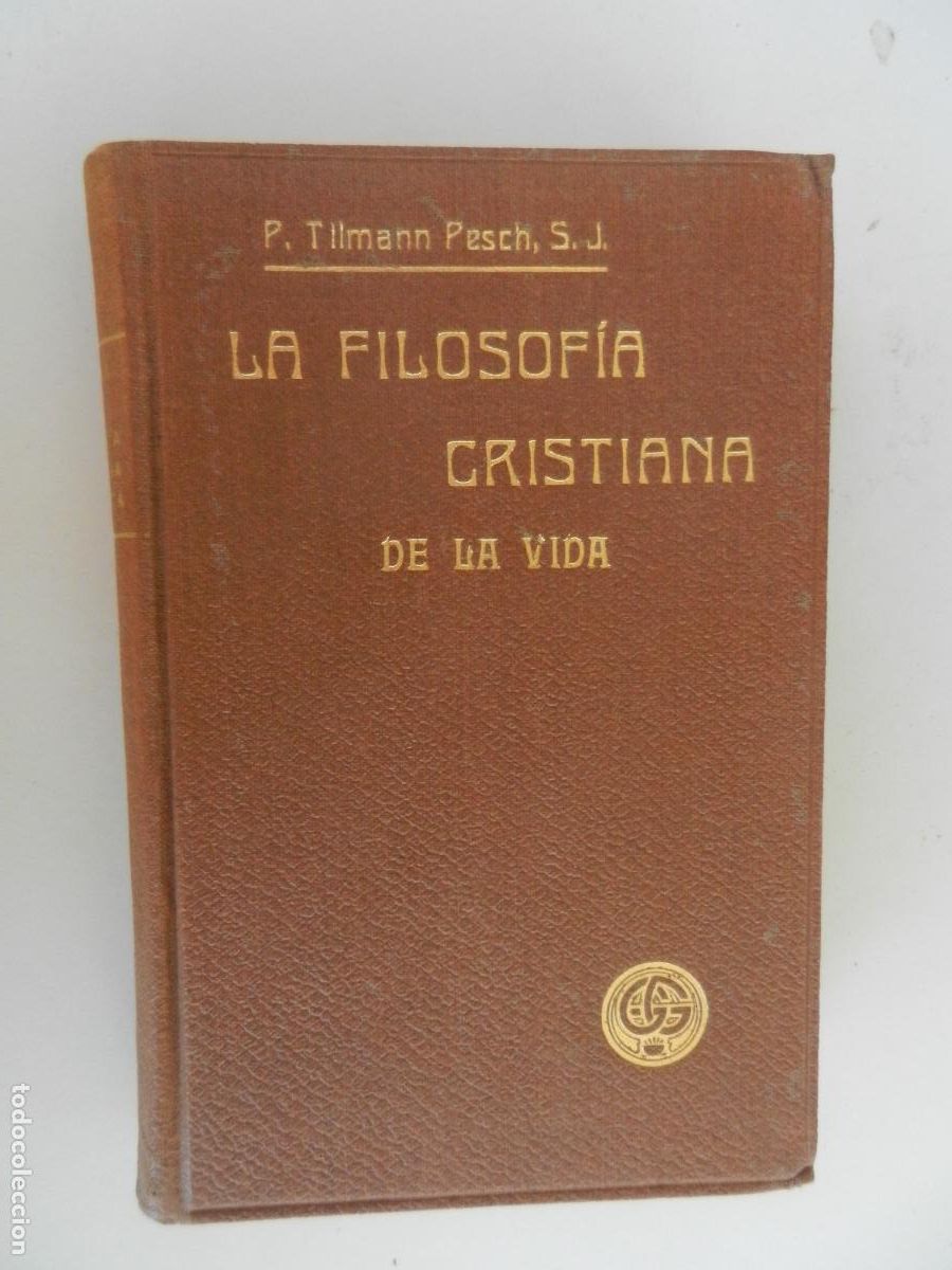 Libros antiguos: LA FILOSOF&Iacute;A CRISTIANA DE LA VIDA-P. TILLMAN PESCH/P. V. IZQUIERDO-TOMO SEGUNDO-GUSTAVO GILI 1913.