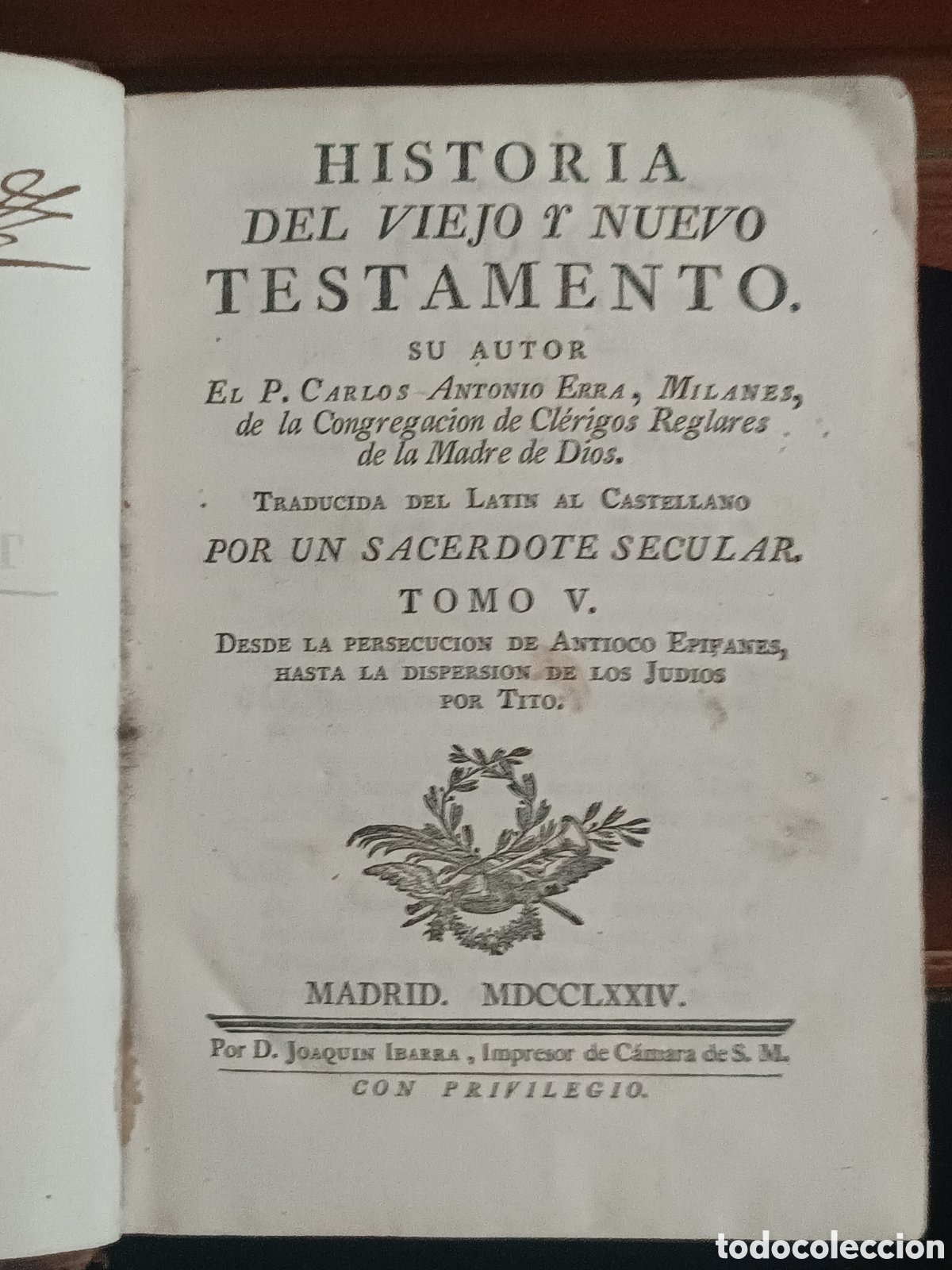 Libros antiguos: ERRA, P.: HISTORIA DEL VIEJO Y NUEVO TESTAMENTO TOMO V HASTA DISPERSION JUD&Iacute;OS, IBARRA 1&ordf; edic 1774