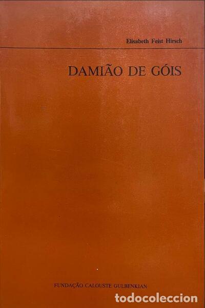 Libros antiguos: FEIST HIRSCH. (Elisabeth) - DAMI&Atilde;O DE G&Oacute;IS.