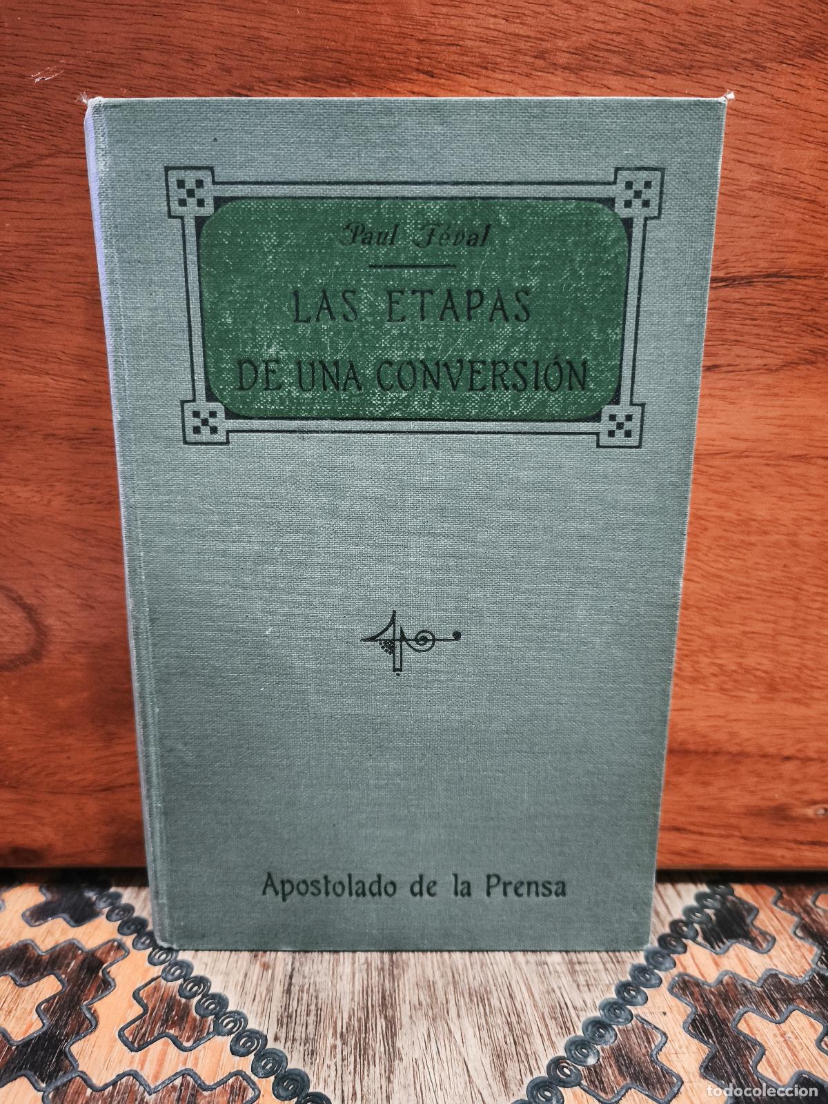Libros antiguos: Paul F&eacute;val &ndash; Las etapas de una conversi&oacute;n. Tomo I, 1911