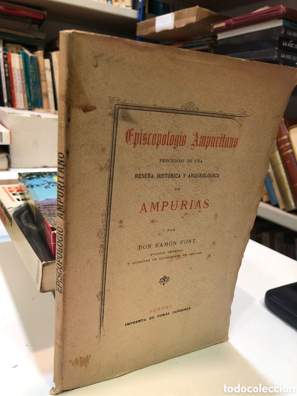 Libri antichi: Episcopologio ampuritano. Precedido de una rese&ntilde;a hist&oacute;rica y arqueol&oacute;gica de Ampurias - Ram&oacute;n Font