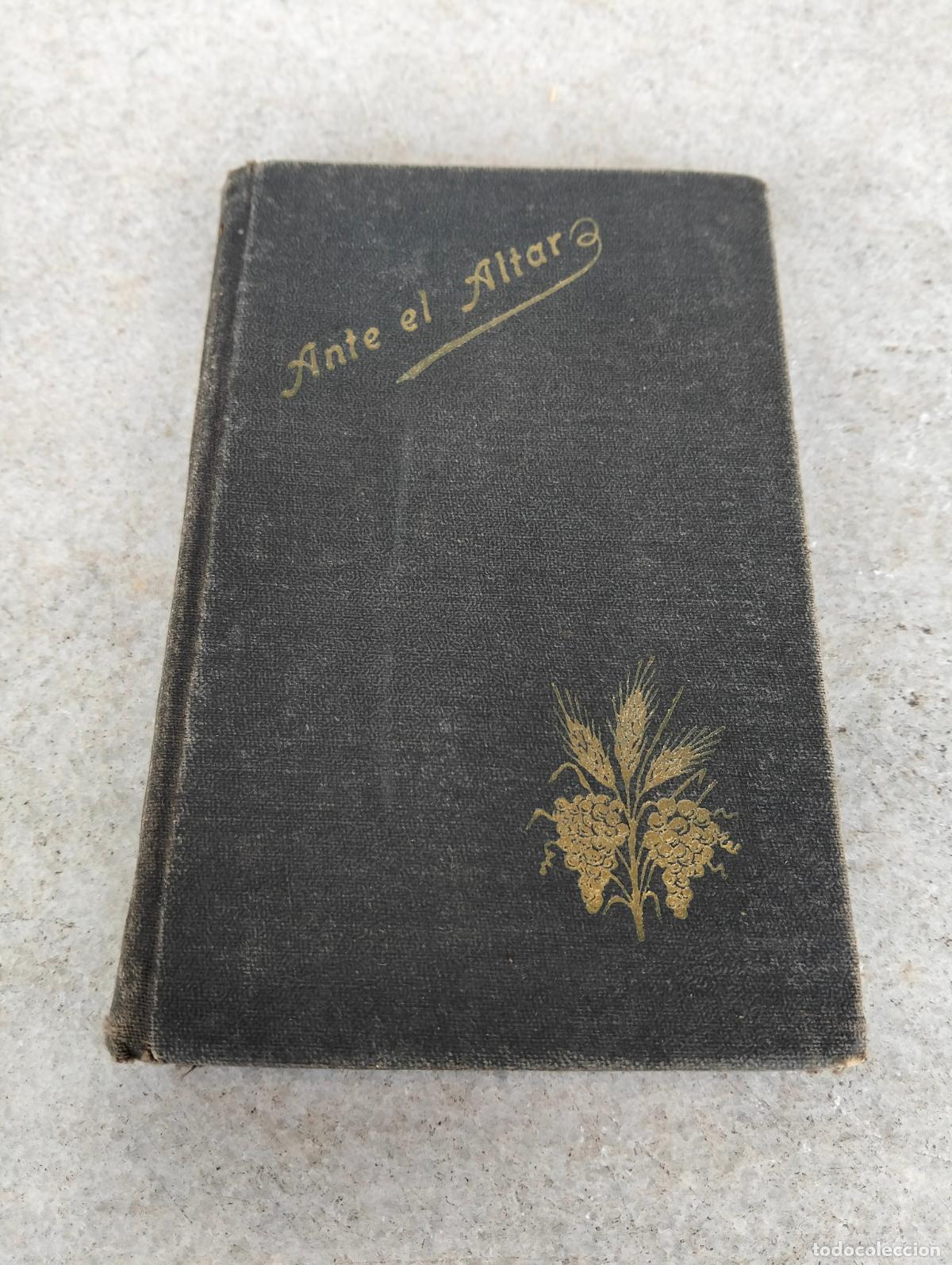 Antiquarische B&uuml;cher: Ante el altar, breves coloquios con Jes&uacute;s sacramentado horas santas la hormiga de oro 1911
