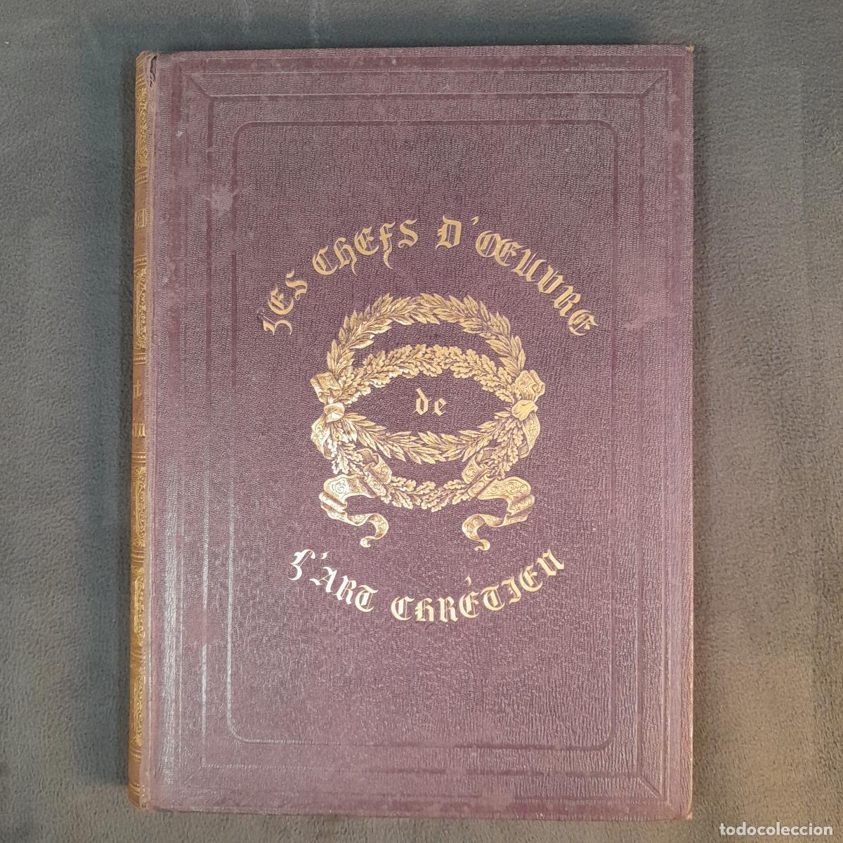 Libros antiguos: L-4786. LES CHEFS-D'OEUVRE DE L'ART CHRITIEN. PAR M. J. G. D. ARMENGAUD. CH. LAHURE. 1858.