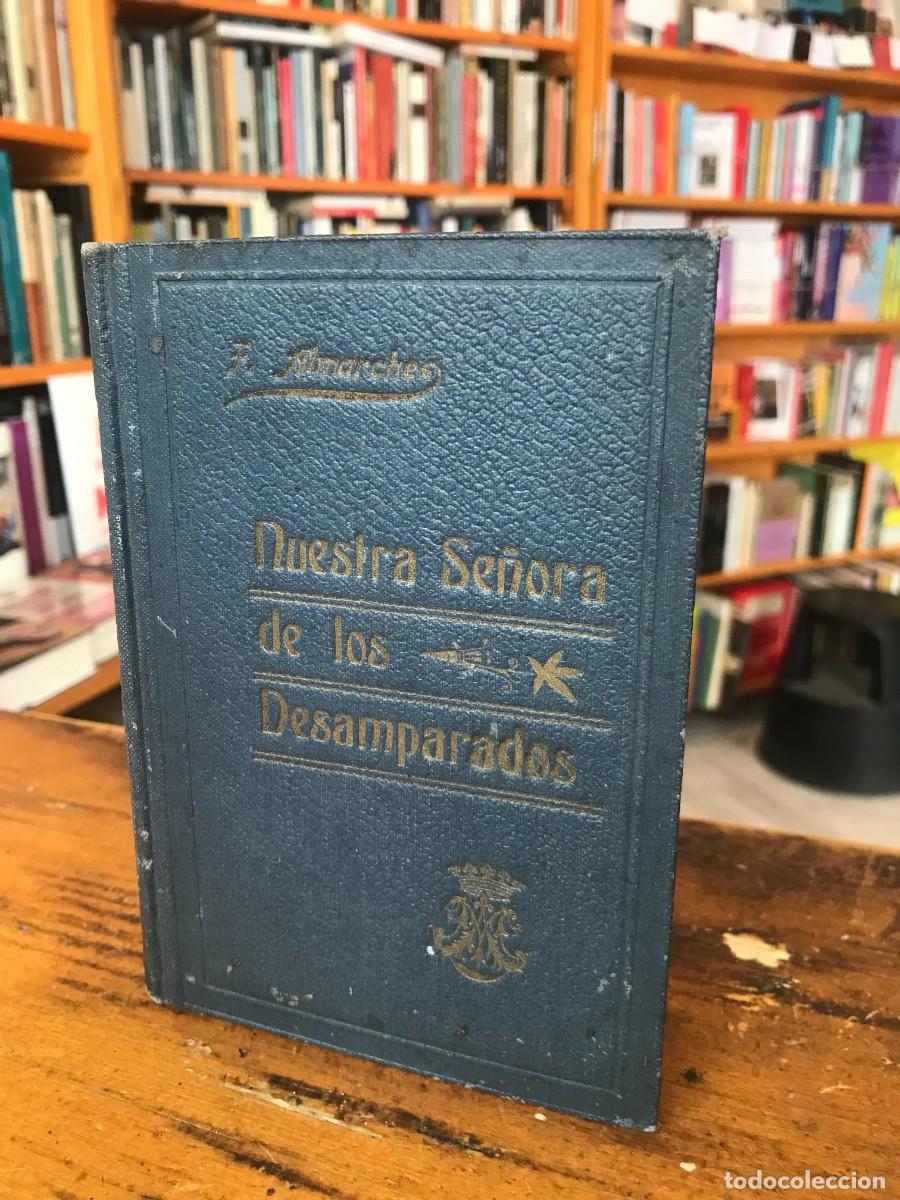 Libros antiguos: Nuestra se&ntilde;ora de los desamparados , patrona de Valencia - F. Almarche Vazquez 1909
