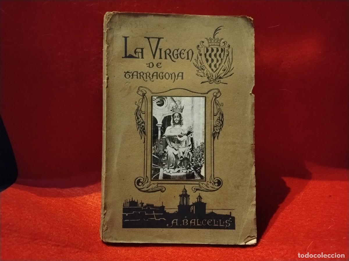 Libros antiguos: LIBRO EDICI&Oacute;N ORIGINAL DE 1921 &rdquo;LA VIRGEN DE TARRAGONA&rdquo; POR ANTONIO BALCELLS Y DE SUELVES(VER FOTOS)