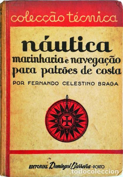 Libros antiguos: CELESTINO BRAGA. (Fernando) - N&Aacute;UTICA. MARINHARIA E NAVEGA&Ccedil;&Atilde;O PARA PATR&Otilde;ES DE COSTA.