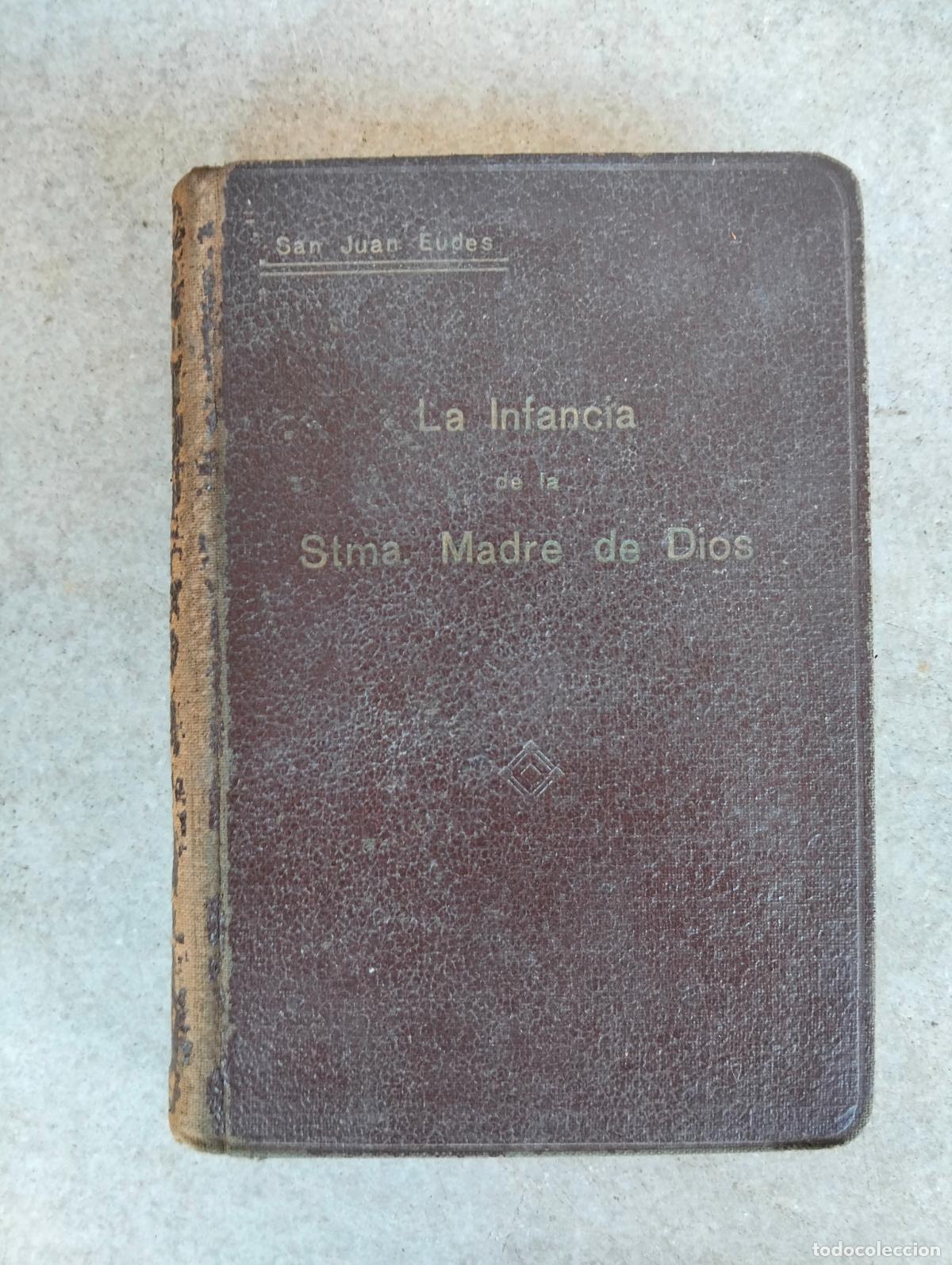 Libros antiguos: La infancia admirable de la santisima madre de dios por san juan eurdes dedicada s. joaquin ana 1935
