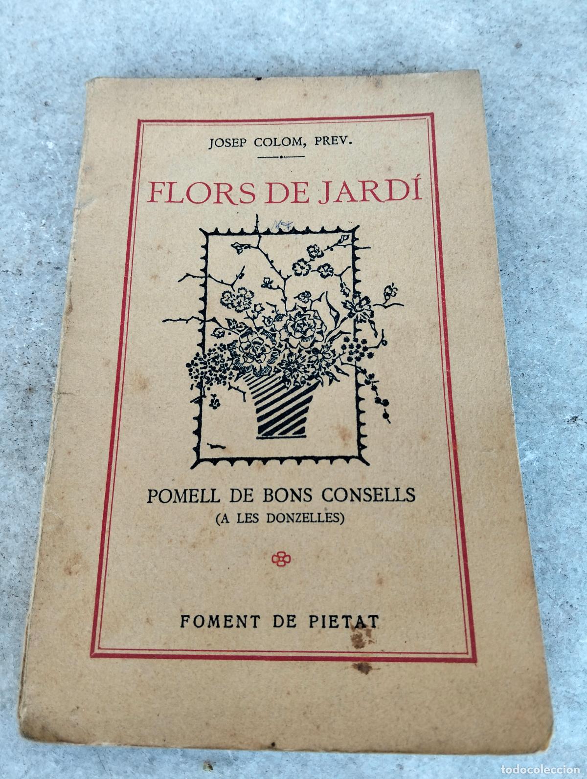 Libros antiguos: Flors de jard&iacute; josep colom prev pomell de bons consells a les donzelles foment de pietat