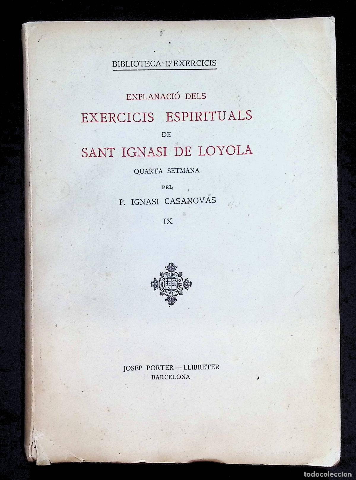Libros antiguos: EXPLANACI&Oacute; DELS EXERCICIS ESPIRITUALS DE SANT IGNASI DE LOYOLA. QUARTA SETMANA. - CASANOVAS, P. I.