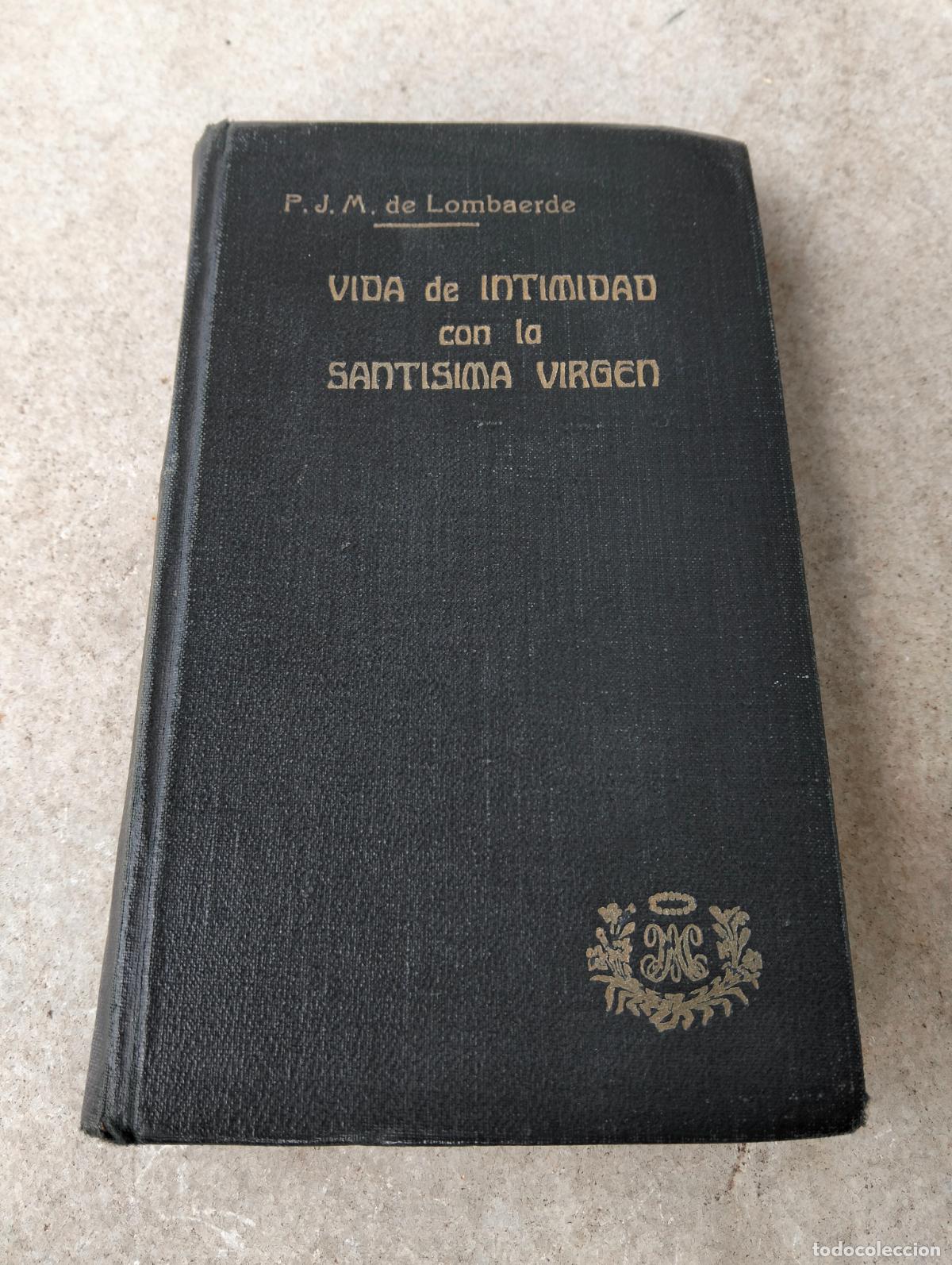 Libros antiguos: Esp&iacute;ritu de la vida de intimidad con la sant&iacute;sima virgen union maria lombaerde anastasio rojas 1921